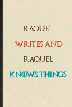 Paperback Raquel Writes And Raquel Knows Things: Novelty Blank Lined Personalized First Name Notebook/ Journal, Appreciation Gratitude Thank You Graduation Souv Book