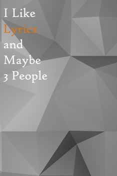 I Like Lyrics and Maybe 3 People: Lined Notebook / Journal Gift, 200 Pages, 6x9, Grey Cover, Matte Finish Inspirational Quotes Journal, Notebook, Diary, Composition Book