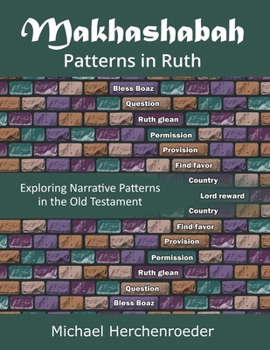 Paperback Makhashabah: Patterns in Ruth: Exploring Narrative Patterns in the Old Testament Book