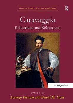 Caravaggio: Reflections and Refractions (Visual Culture in Early Modernity) - Book  of the Visual Culture in Early Modernity