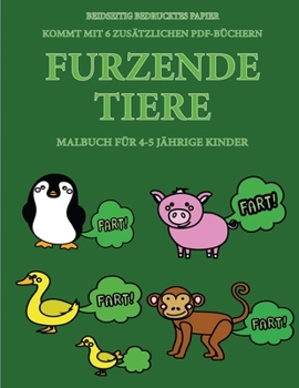 Paperback Malbuch f?r 4-5 j?hrige Kinder (Furzende Tiere): Dieses Buch enth?lt 40 stressfreie Farbseiten, mit denen die Frustration verringert und das Selbstver [German] Book