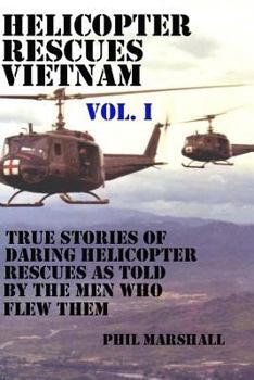 Paperback Helicopter Rescues Vietnam: True Stories of Helicopter Rescues as Told by the Men Who Flew Them. Book