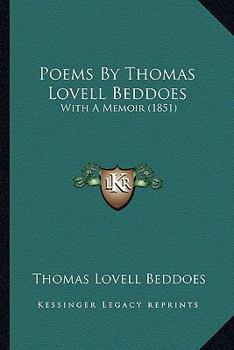 Paperback Poems by Thomas Lovell Beddoes: With a Memoir (1851) with a Memoir (1851) Book