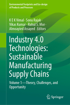 Hardcover Industry 4.0 Technologies: Sustainable Manufacturing Supply Chains: Volume 1--Theory, Challenges, and Opportunity Book