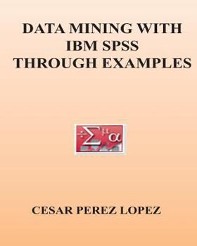 Data Mining with IBM SPSS Through Examples