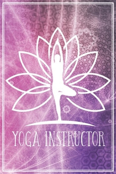 Paperback Yoga Instructor - Instructor's Notes: Yoga Teacher Notebook Journal Diary Planner (Ruled Paper, 120 Lined Pages, 6" x 9") Gift For Yoga Trainers & Yog Book