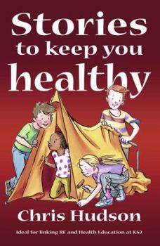 Paperback Stories to Keep You Healthy: Ideal for Linking Re and Health Education at Key Stage 2 Book