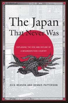 Hardcover The Japan That Never Was: Explaining the Rise and Decline of a Misunderstood Country Book