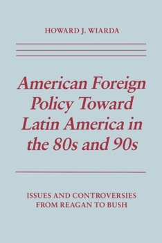 Paperback American Foreign Policy Toward Latin America in the 80s and 90s: Issues and Controversies from Reagan to Bush Book