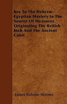 Paperback Key To The Hebrew-Egyptian Mystery In The Source Of Measures Originating The British Inch And The Ancient Cubit Book