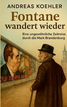 Fontane wandert wieder: Eine ungewöhnliche Zeitreise durch die Mark Brandenburg (German Edition)