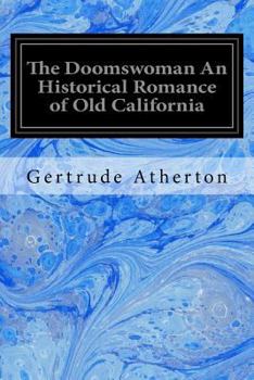 Paperback The Doomswoman An Historical Romance of Old California Book