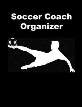 Paperback Soccer Coach Organizer: Training and Planning Schedule Organizer July 2019 - June 2020 - 110 Pages - Size: 8.5" by 11" Book