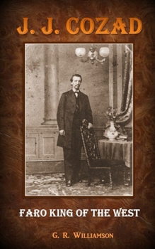 J. J. Cozad - Faro King of the West