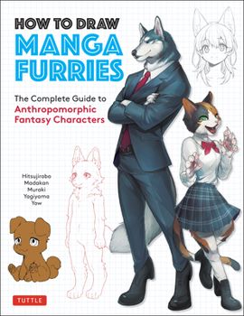 Paperback How to Draw Manga Furries: The Complete Guide to Anthropomorphic Fantasy Characters (750 Illustrations) Book