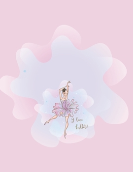 I love ballet: Ballet Lovers Journal and Notebook for Ballerinas Notebook: Cute gift for Women and Girls Dance gift 8.5 x 11 - 110 Line Pages - Journal, Notebook, Diary, Composition Book