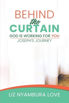 Paperback Behind The Curtain: God Is Working For You Joseph's Journey Book