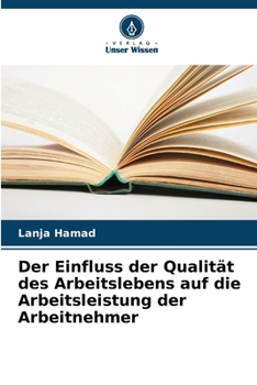 Paperback Der Einfluss der Qualität des Arbeitslebens auf die Arbeitsleistung der Arbeitnehmer [German] Book
