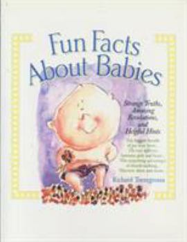 Paperback Fun Facts about Babies: Strange Truths, Amazing Revelations, and Helpful Hints Book