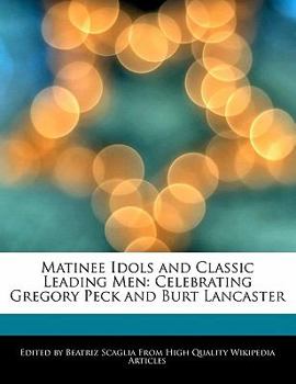 Matinee Idols and Classic Leading Men : Celebrating Gregory Peck and Burt Lancaster