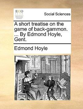 Paperback A Short Treatise on the Game of Back-Gammon. ... by Edmond Hoyle, Gent. Book