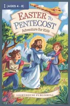 Paperback Easter to Pentecost Adventure for Kids (Ages 4 - 8): From the Garden to the Wind and Fire Book