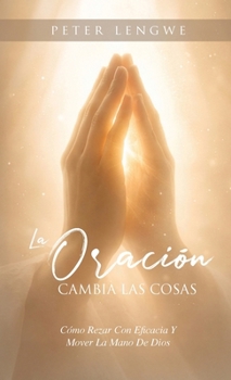 Hardcover La Oracíon Cambia Las Cosas [Spanish] Book