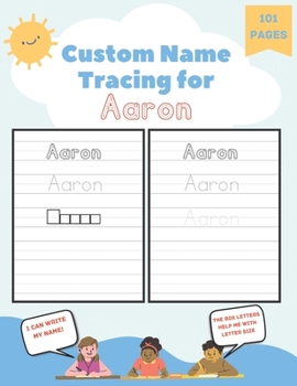 Paperback Custom Name Tracing for Aaron: 101 Pages of Personalized Name Tracing. Learn to Write Your Name. Book