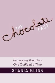 Paperback The Chocolate Fast: Embracing Your Bliss One Truffle at a Time Book