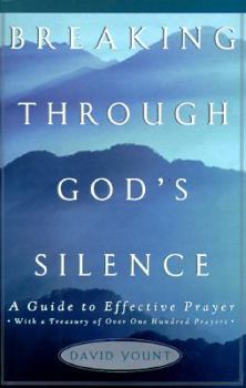 Hardcover Breaking Through God's Silence: A Guide to Effective Prayer Book