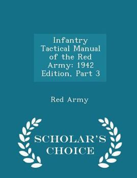 Paperback Infantry Tactical Manual of the Red Army: 1942 Edition, Part 3 - Scholar's Choice Edition Book