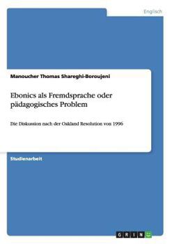 Paperback Ebonics als Fremdsprache oder pädagogisches Problem: Die Diskussion nach der Oakland Resolution von 1996 [German] Book
