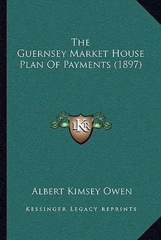 Paperback The Guernsey Market House Plan Of Payments (1897) Book