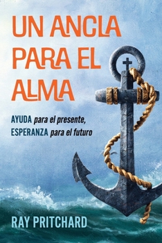 Paperback Un Ancla Para El Alma: AYUDA para el presente, ESPERANZA para el futuro [Spanish] Book