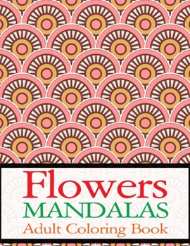 Paperback Flowers Mandalas Adult Coloring Book: Flower Adult Book (Volume 2) Book