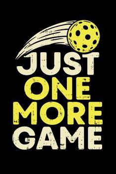 Paperback Just One More Game: 120 Pages I 6x9 I Music Sheet I Funny Pickleball Gifts for Sport Enthusiasts Book