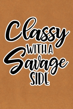 Paperback Classy With A Savage Side: Kraft Paper Print Sassy Mom Journal / Snarky Notebook Book