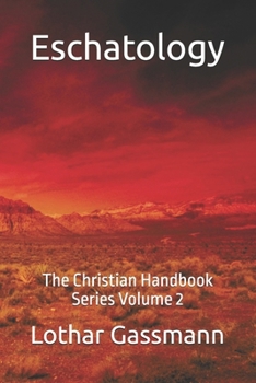 Eschatology: The Christian Handbook Series Volume 2