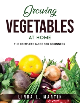 Paperback Growing Vegetables at Home: The complete Guide for beginners Book