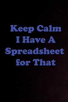 Paperback Keep Calm I Have A Spreadsheet for That: 100 pages. Book