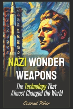 Nazi Wonder Weapons: The Technology That Almost Changed the World (Redpilled Rational)