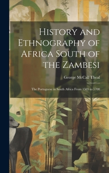 Hardcover History and Ethnography of Africa South of the Zambesi: The Portuguese in South Africa From 1505 to 1700 Book