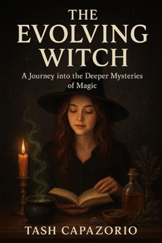 The Evolving Witch: A journey into the deeper mysteries of magick (The Shadow & Light Series)