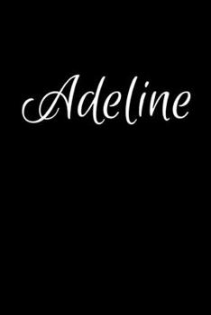 Adeline: Notebook Journal for Women or Girl with the name Adeline - Beautiful Elegant Bold & Personalized Gift - Perfect for Leaving Coworker Boss ... or Graduation - 6x9 Diary or A5 Notepad.
