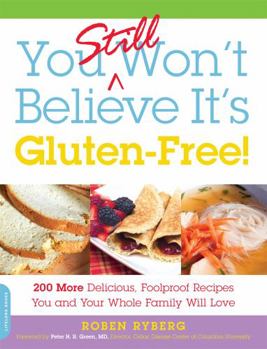 Paperback You Still Won't Believe It's Gluten-Free!: 200 More Delicious, Foolproof Recipes You and Your Whole Family Will Love Book