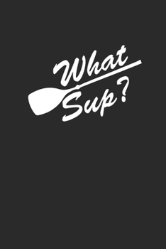 WHAT SUP: Notebook Stand Up Paddling Notizbuch Paddle Planer SUP Journal 6x9 liniert