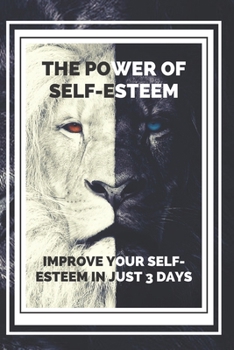 Paperback THE POWER OF SELF-ESTEEM Improve your self-esteem in just 3 days!: Powerful guide to INCREASE your SELF-ESTEEM in one weekend! Book