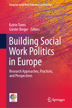Building Social Work Politics in Europe: Research Approaches, Practices, and Perspectives (European Social Work Education and Practice)