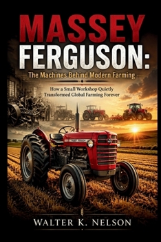 MASSEY FERGUSON The Machines Behind Modern Farming (BOOKS ON MACHINE)