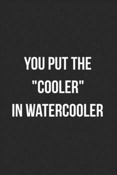 Paperback You Put The "Cooler" In Watercooler: Blank Lined Journal For Team Employee Coworker Notebook Gag Gift Book